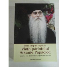 Intre timp si vesnicie Viata parintelui ARSENIE PAPACIOC (editia a II-a mult imbunatatita si adaugita) - Sorin Alpetri