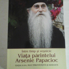 Intre timp si vesnicie Viata parintelui ARSENIE PAPACIOC (editia a II-a mult imbunatatita si adaugita) - Sorin Alpetri