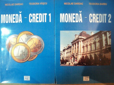 MONEDA - CREDIT , VOL. I - II de NICOLAE DARDAC , TEODORA VASCU , Bucuresti 2003 foto