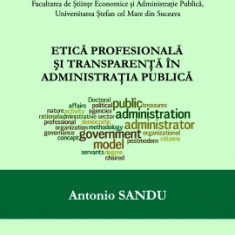 Etica profesionala si transparenta in administratia publica - Antonio SANDU