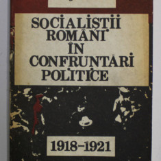 SOCIALISTII ROMANI IN CONFRUNTARI POLITICE de GEORGETA TUDORAN , 1918 -1921