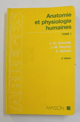 ANATOMIE ET PHYSIOLOGIE HUMAINES , TOME 1 par J. - CL. GOUNELLE ...A. GAIRARD , 1989 foto