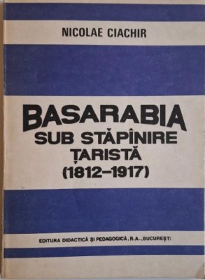 Basarabia sub stapanaire tarista (1812-1917) &amp;ndash; Nicolae Ciachir foto