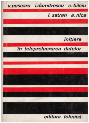 V. Pescaru, I. Dumitrescu, C. Bilciu, I. Satran, A. Nica - Initiere in teleprelucrarea datelor - 129816 foto