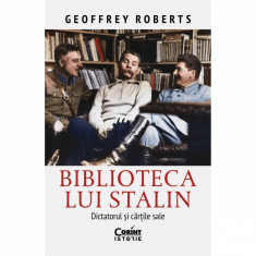 Biblioteca lui Stalin. Dictatorul si cartile sale, Geoffrey Roberts
