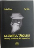 La spartul targului. Interviuri si 75 de dedicatii de la Arghezi la Zub &ndash; Niculae Gheran, Virgil Ratiu