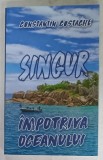 SINGUR IMPOTRIVA OCEANULUI . roman de CONSTANTIN COSTACHE , 2016, DEDICATIE *