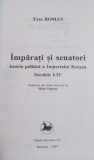 IMPARATI SI SENATORI , ISTORIA POLITICA A IMPERIULUI ROMAN SEC. I - IV de YVES ROMAN , 2007