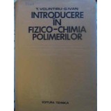 INTRODUCERE IN FIZICO-CHIMIA POLIMERILOR-T. VOLINTIRU, G. IVAN-231685