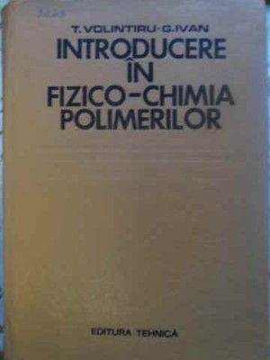 INTRODUCERE IN FIZICO-CHIMIA POLIMERILOR-T. VOLINTIRU, G. IVAN-231685 foto