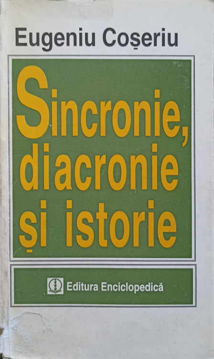 SINCRONIE, DIACRONIE SI ISTORIE. PROBLEMA SCHIMBARII LINGVISTICE-EUGENIU COSERIU