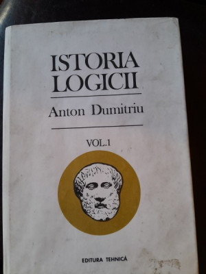 Istoria logicii - Anton Dumitriu, vol.I foto
