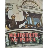MAJESTATE, NU PLECA-RAZVAN BUCUROIU-217268