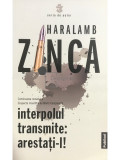 Haralamb Zincă - Interpolul transmite: arestați-l (editia 2021)