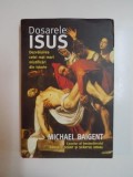 DOSARELE ISUS , DEZVALUIREA CELEI MAI MARI MISTIFICARI DIN ISTORI de MICHAEL BAIGENT , 2007