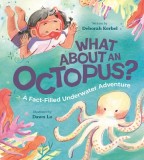 What about an Octopus?: A Fact-Filled Underwater Adventure