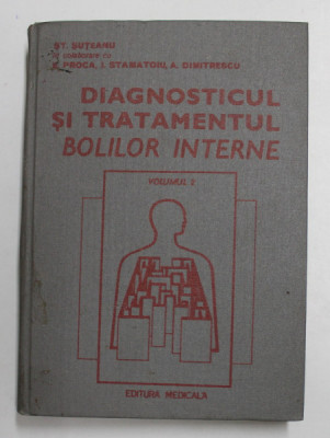 DIAGNOSTICUL SI TRATAMENTUL BOLILOR INTERNE , VOL. 2 de ST. SUTEANU , E. PROCA , I. STAMATOIU , A. DIMITRESCU , 1982 foto