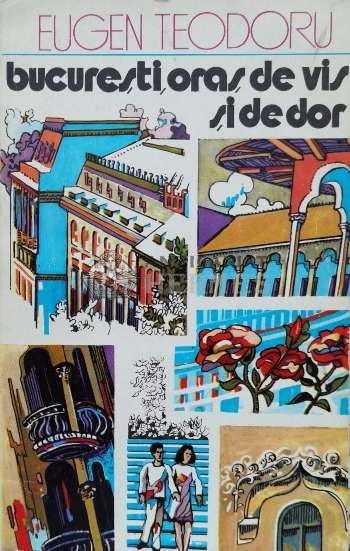 Bucuresti, oras de vis si de dor - 1977 - Eugen Teodoru (T127)