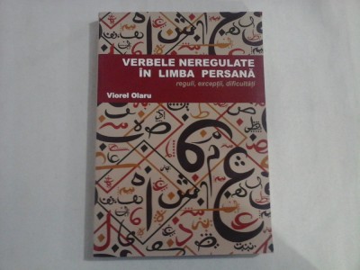 VERBELE NEREGULATE IN LIMBA PERSANA reguli, exceptii, dificultati - Viorel OLARU foto