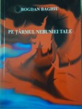 Pe Tarmul Nebuniei Tale - Bogdan Baghiu - Poezii - Editura For You - 2003 - Carte Poezie