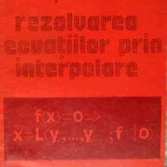 Rezolvarea Ecuatiilor Prin Interpolare - Ion Pavaloiu ,539797