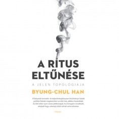 A rítus eltűnése - A jelen topológiája - Han Byung-Chul