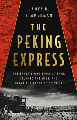 The Peking Express: The Bandits Who Stole a Train, Stunned the West, and Broke the Republic of China foto