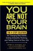 You Are Not Your Brain: The 4-Step Solution for Changing Bad Habits, Ending Unhealthy Thinking, and Taking Control of Your Life