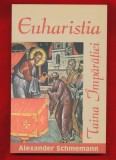 &quot;Euharistia Taina &Icirc;mpărăţiei&quot; - Alexander Schmemann, Ed. Bonifaciu 2003.