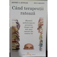 Cand terapeutii rateaza: Maestrii psihoterapeuti povestesc despre cele mai mari esecuri din cariera lor - Jeffrey A. Kottler, Jon Carlson