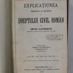 EXPLICATIUNEA TEORETICA SI PRACTICA A DREPTULUI CIVIL ROMAN de DIMITRIE ALEXANDRESCO ,TOMUL IV PARTEA I ,BUCURESTI 1913