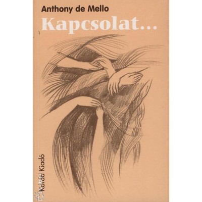 Kapcsolat... - Lelkigyakorlatos elm&amp;eacute;lked&amp;eacute;sek - Anthony De Mello foto