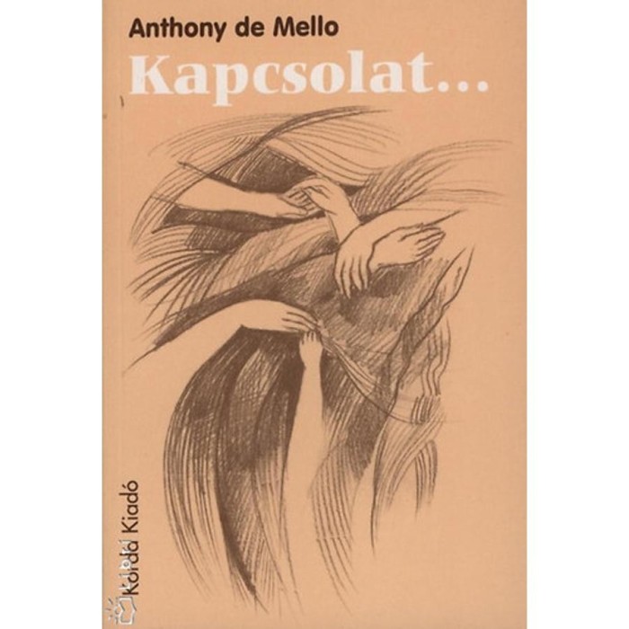 Kapcsolat... - Lelkigyakorlatos elm&eacute;lked&eacute;sek - Anthony De Mello