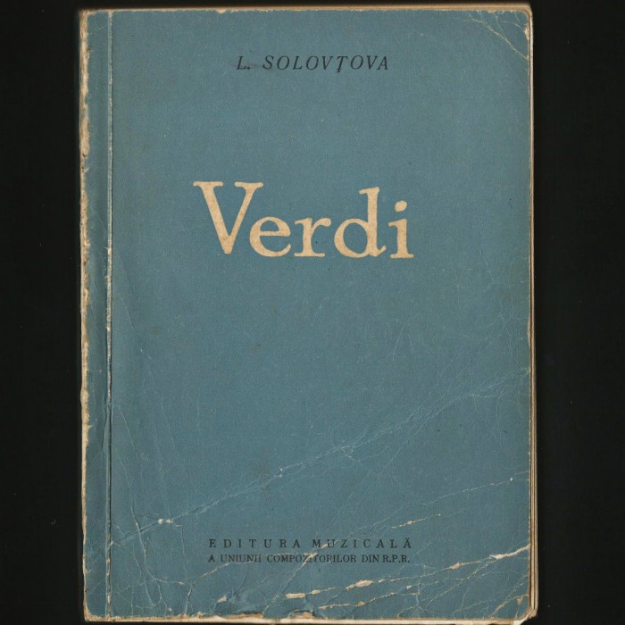 GIUSEPPE VERDI - VIAȚA ȘI OPERA - LIUBOV SOLOVȚOVA - EDITURA MUZICALĂ R.P.R.