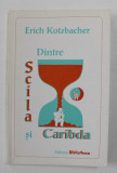 DINTRE SCILA SI CARIBDA de ERICH KOTZBACHER , 2004 , DEDICATIE*