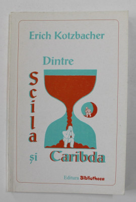 DINTRE SCILA SI CARIBDA de ERICH KOTZBACHER , 2004 , DEDICATIE* foto