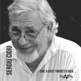 Sergiu Cioiu - Cine A Găsit Tinerețea Mea... CD Compilatie Eurostar