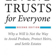 Living Trusts for Everyone: Why a Will Is Not the Way to Avoid Probate, Protect Heirs, and Settle Estates