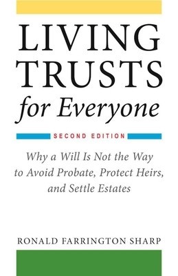 Living Trusts for Everyone: Why a Will Is Not the Way to Avoid Probate, Protect Heirs, and Settle Estates foto