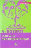 CUM SA TE PSIHANALIZEZI SINGUR-A. ROBERTI-356729