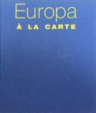 Carte Europa a la carte Andre Domine Joachim Romer Michael Ditter Carti de bucate 2000 640 pagini Cartonata 30x30 cm Italiana