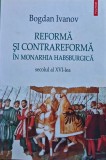 Cumpara ieftin Reforma și contrareforma &icirc;n Monarhia Habsburgică - 2020 - Bogdan Ivanov (I339)