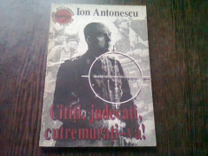 CITITI, JUDECATI, CUTREMURATI-VA! - ION ANTONESCU foto