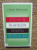 ETICHETA IN AFACERI PENTRU SECOLUL XXI de LYNNE BRENNAN , 2011