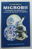 MICROBII , DUSMANI DE MOARTE SI ALIATI DE NELIPSIT AI OMULUI de IOAN ENESCU , 2020