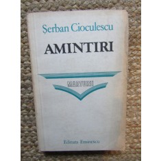 Amintiri - Șerban Cioculescu, Editura Eminescu, Memorii, Biografii, Limba Rom&acirc;nă, Stare Buna, Coperta Brosata