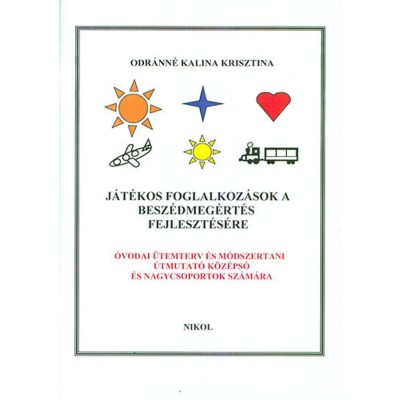 J&amp;aacute;t&amp;eacute;kos foglalkoz&amp;aacute;sok a besz&amp;eacute;dmeg&amp;eacute;rt&amp;eacute;s fejleszt&amp;eacute;s&amp;eacute;re - &amp;Oacute;vodai &amp;uuml;temterv &amp;eacute;s m&amp;oacute;dszertani &amp;uacute;tmutat&amp;oacute; k&amp;ouml;z&amp;eacute;pső &amp;eacute;s nagycsoportosok sz&amp;aacute;m&amp;aacute;ra - Odr&amp;aacute;nn&amp;eacute; Kalina Kri foto