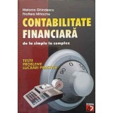 CONTABILITATE FINANCIARA DE LA SIMPLU LA COMPLEX. TESTE, PROBLEME, LUCRARI PRACTICE-MELANIA GHINDESCU, FILO-204949