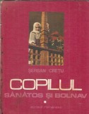 Cumpara ieftin Copilul sanatos si bolnav (volumul 1) - Serban Cretu, Editura Scrisul Romanesc, 1976, Coperta Cartonata, Editie Veche
