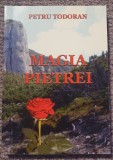 Magia Pietrei, Petru Todoran, autograf autor 2016, 252 pag, stare f buna